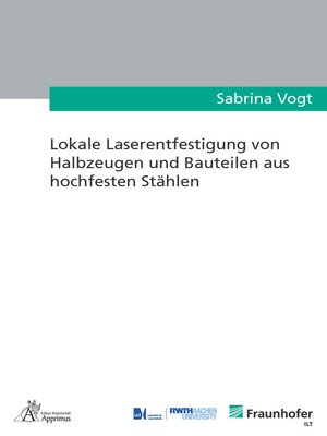 cover image of Lokale Laserentfestigung von Halbzeugen und Bauteilen aus hochfesten Stählen